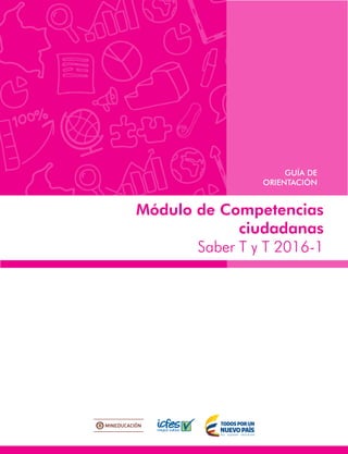 Módulo de Competencias
ciudadanas
Saber T y T 2016-1
GUÍA DE
ORIENTACIÓN
 