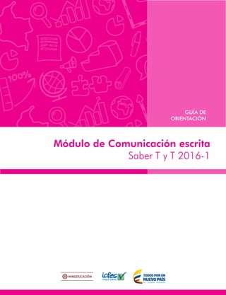Módulo de Comunicación escrita
Saber T y T 2016-1
GUÍA DE
ORIENTACIÓN
 