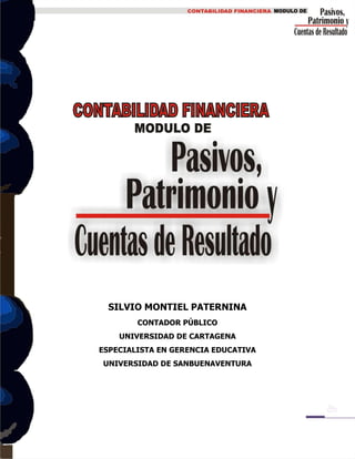 SILVIO MONTIEL PATERNINA
CONTADOR PÚBLICO
UNIVERSIDAD DE CARTAGENA
ESPECIALISTA EN GERENCIA EDUCATIVA
UNIVERSIDAD DE SANBUENAVENTURA
 