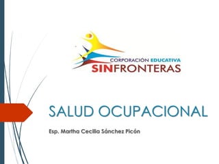 SALUD OCUPACIONALEsp. Martha Cecilia Sánchez Picón  