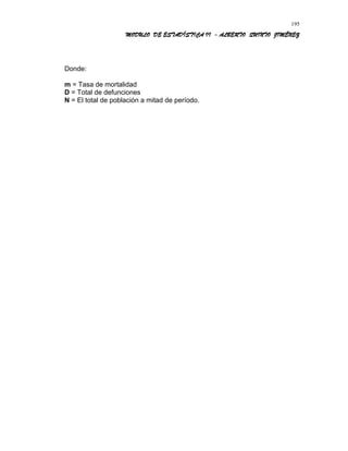 MODULO DE ESTADÍSTICA II - ALBERTO QUINTO JIMÉNEZ
Donde:
m = Tasa de mortalidad
D = Total de defunciones
N = El total de población a mitad de período.
195
 