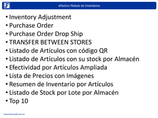 eFactory Modulo de Inventarios
Internet
www.factorysoft.com.ve
• Inventory Adjustment
• Purchase Order
• Purchase Order Dr...