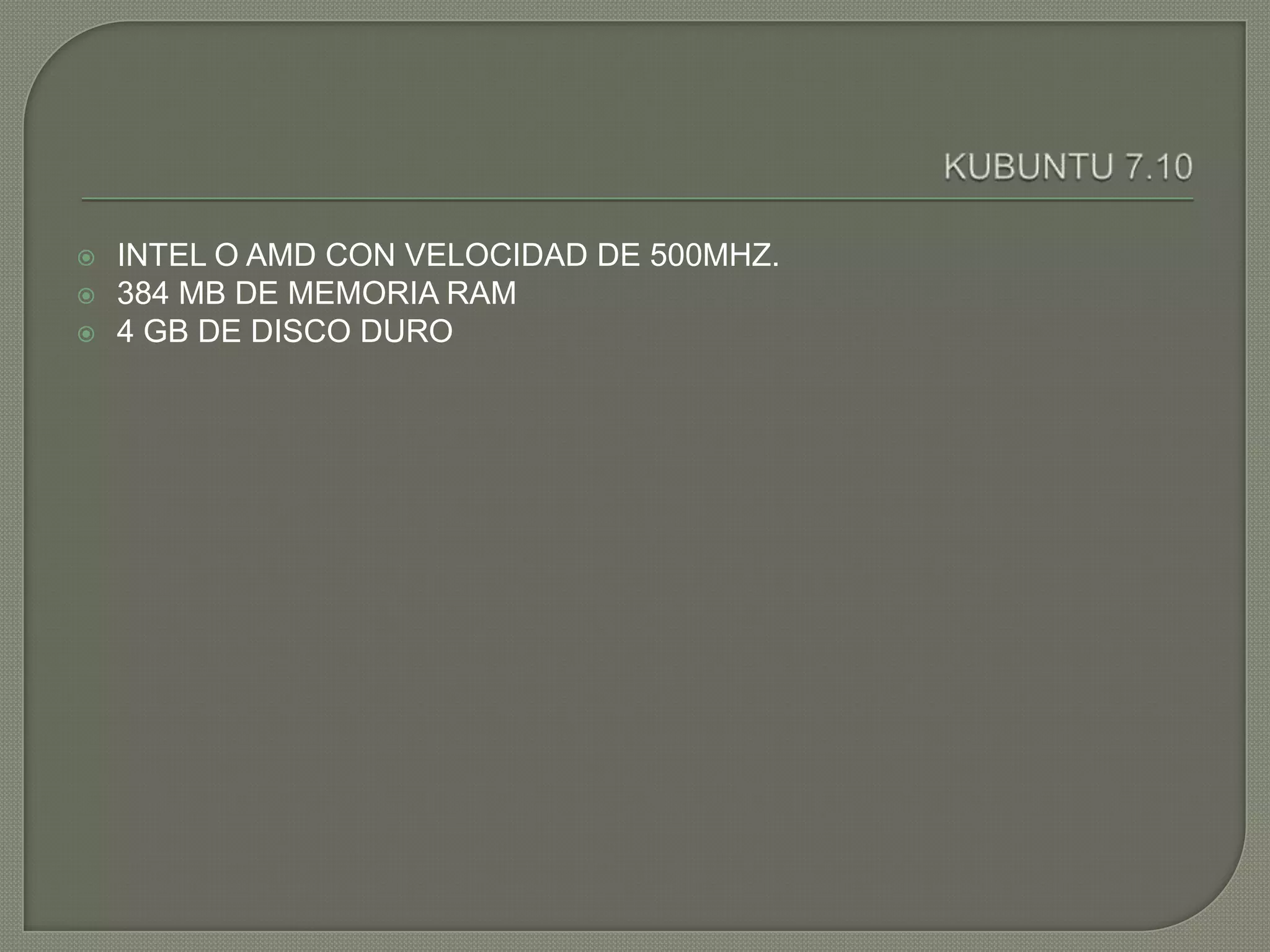   INTEL O AMD CON VELOCIDAD DE 500MHZ.
   384 MB DE MEMORIA RAM
   4 GB DE DISCO DURO
 