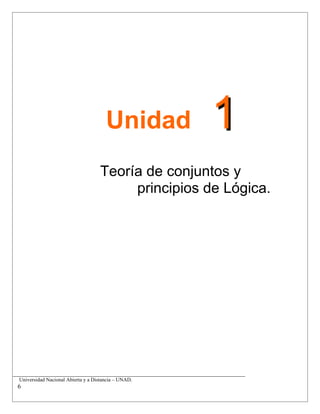 Unidad 11
Teoría de conjuntos y
principios de Lógica.
__________________________________________________________________________
Universidad Nacional Abierta y a Distancia – UNAD.
6
 