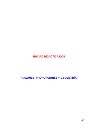 140
UNIDAD DIDACTICA DOS
RAZONES- PROPORCIONES Y GEOMETRÍA
 