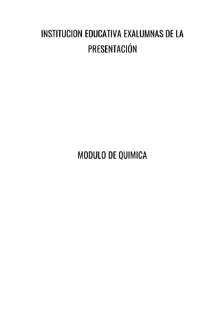 INSTITUCION EDUCATIVA EXALUMNAS DE LA
PRESENTACIÓN
MODULO DE QUIMICA
 