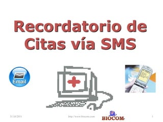 Recordatorio de
   Citas vía SMS



31/10/2011   http://www.biocom.com   1
 