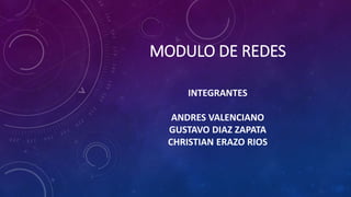 INSTALACION DE REDES
INTEGRANTES
ANDRES VALENCIANO
GUSTAVO DIAZ ZAPATA
CHRISTIAN ERAZO RIOS
 