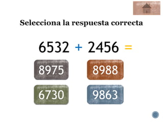 6532 + 2456 =
8975 8988
6730 9863
 