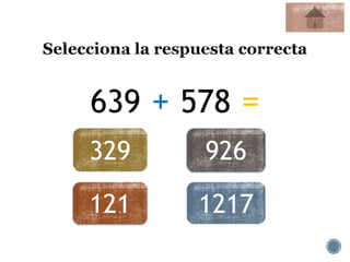 639 + 578 =
329 926
121 1217
 