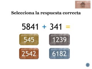 5841 + 341 =
545 1239
2542 6182
 