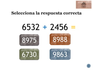 6532 + 2456 =
8975 8988
6730 9863
 