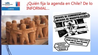 ¿Quién fija la agenda en Chile? De lo
INFORMAL…
 