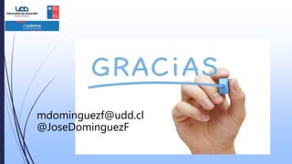 mdominguezf@udd.cl
@JoseDominguezF
 