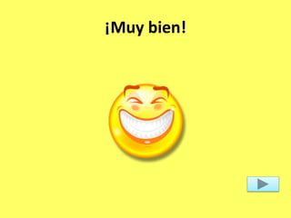 ¡Muy bien!
 