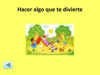 Hacer algo que te divierte
 