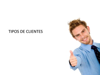 TIPOS DE CLIENTES
 