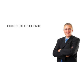 CONCEPTO DE CLIENTE
 