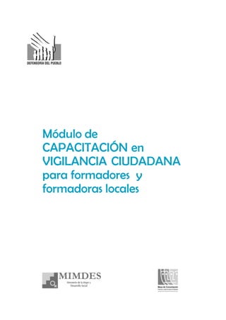 Módulo de
CAPACITACIÓN en
VIGILANCIA CIUDADANA
para formadores y
formadoras locales
 