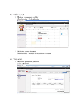 4.2. MANUFAKTUR
1. Membuat perencanaan produksi
Manufacturing – Order Planning
2. Melakukan produksi produk
Manufacturing – Manufacturing Orders – Produce
4.3. PENJUALAN
1. Melakukan penawaran penjualan
Sales – Quotation
 