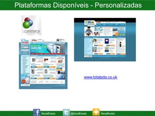 Plataformas Disponíveis - Personalizadas




                               www.totalpda.co.uk




        /leoallvess   @leoallvess       /leoallvess
 