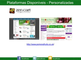 Plataformas Disponíveis - Personalizadas




               http://www.pomonafruits.co.uk/




        /leoallvess       @leoallvess      /leoallvess
 