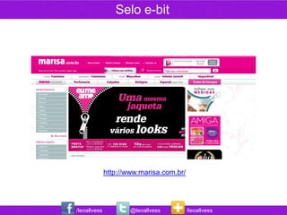 Selo e-bit




              http://www.marisa.com.br/




/leoallvess           @leoallvess         /leoallvess
 