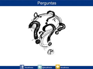 Perguntas




/leoallvess     @leoallvess   /leoallvess
 