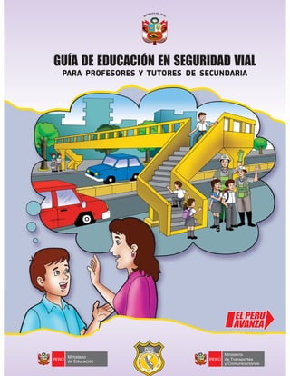GUÍA DE EDUCACIÓN EN SEGURIDAD VIAL
 PARA PROFESORES Y TUTORES DE SECUNDARIA




                     PERU



                 *                *
                     * 1996   *
 