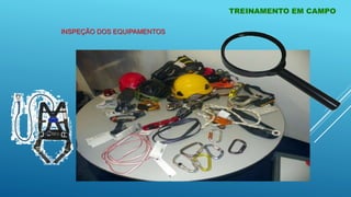 TREINAMENTO EM CAMPO
INSPEÇÃO DOS EQUIPAMENTOS
 