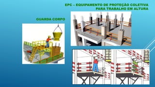 EPC – EQUIPAMENTO DE PROTEÇÃO COLETIVA
PARA TRABALHO EM ALTURA
GUARDA CORPO
 
