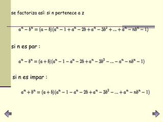 se factoriza así: si n pertenece a z   si n es par : si n es impar : 
