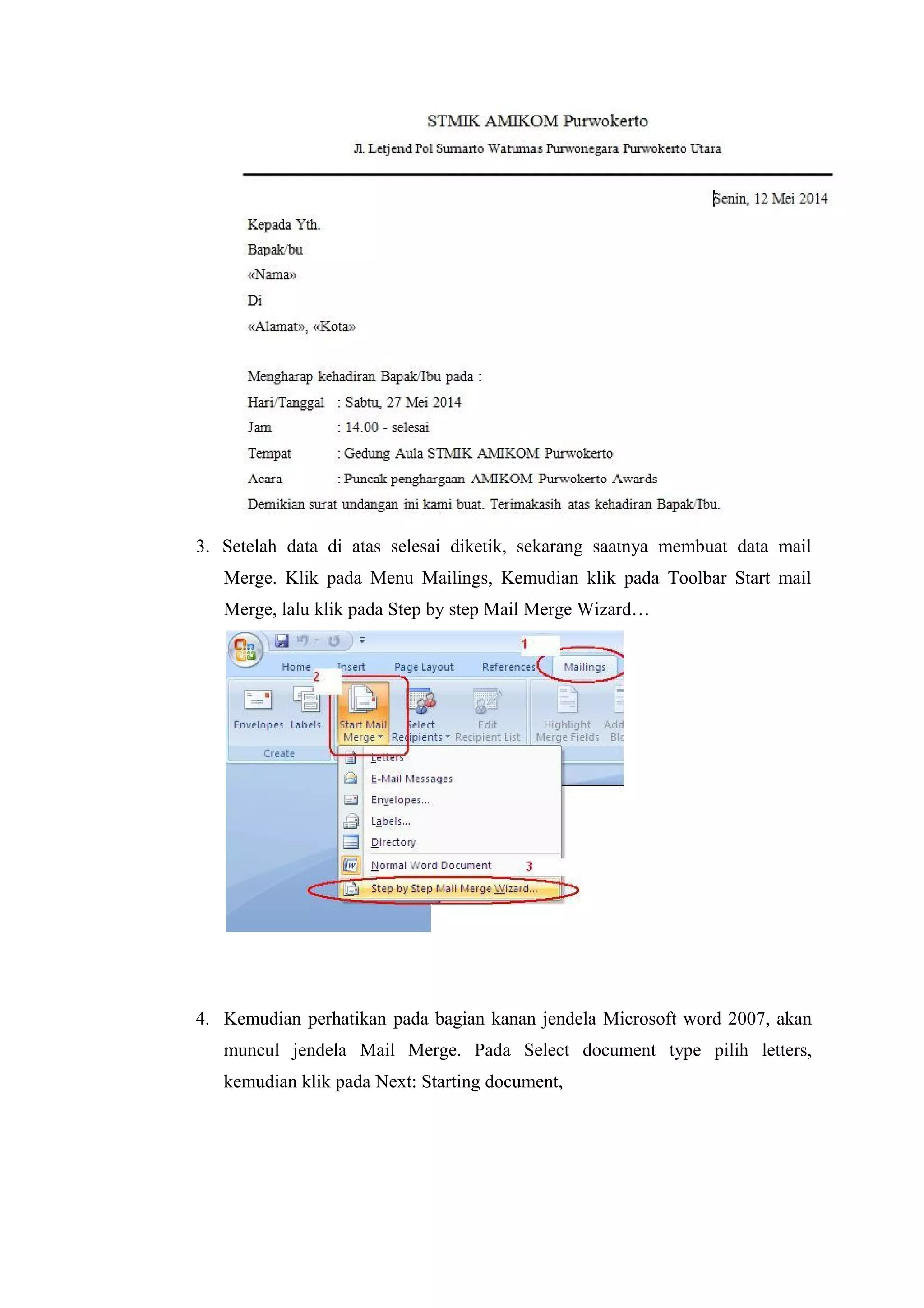3. Setelah data di atas selesai diketik, sekarang saatnya membuat data mail
Merge. Klik pada Menu Mailings, Kemudian klik pada Toolbar Start mail
Merge, lalu klik pada Step by step Mail Merge Wizard…
4. Kemudian perhatikan pada bagian kanan jendela Microsoft word 2007, akan
muncul jendela Mail Merge. Pada Select document type pilih letters,
kemudian klik pada Next: Starting document,
 