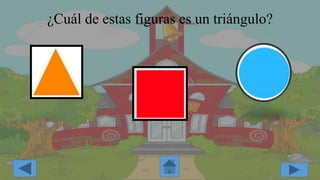 ¿Cuál de estas figuras es un triángulo?
 