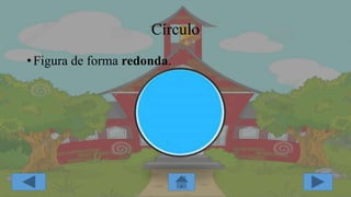 Círculo
•Figura de forma redonda.
 
