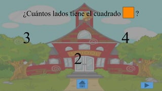 ¿Cuántos lados tiene el cuadrado ?
3 4
2
 