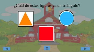 ¿Cuál de estas figuras es un triángulo?
 