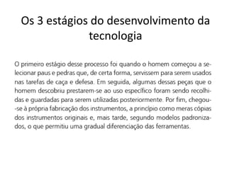 Os 3 estágios do desenvolvimento da
tecnologia
 