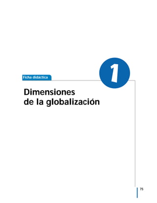 Ficha didáctica



Dimensiones
                      1
de la globalización




                          75
 