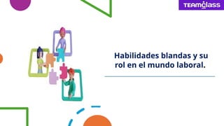 Habilidades blandas y su
rol en el mundo laboral.
 