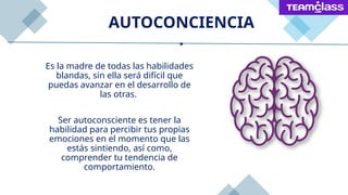 Es la madre de todas las habilidades
blandas, sin ella será difícil que
puedas avanzar en el desarrollo de
las otras.
Ser autoconsciente es tener la
habilidad para percibir tus propias
emociones en el momento que las
estás sintiendo, así como,
comprender tu tendencia de
comportamiento.
AUTOCONCIENCIA
.
 