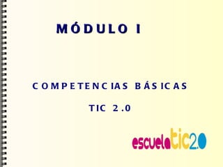 MÓDULO I  COMPETENCIAS BÁSICAS TIC 2.0 
