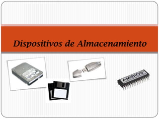 Dispositivos de Almacenamiento
 