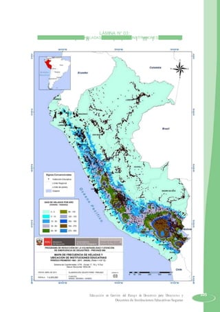 LÁMINA N° 03:
MAPA DE FRECUENCIA DE HELADAS Y UBICACIÓN DE INSTITUCIONES EDUCATIVAS
Educación en Gestión del Riesgo de Desastres para Directores y 105
Docentes de Instituciones Educativas Seguras
 
