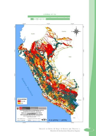 LÁMINA N° 04:
MAPA DE ALTA VULNERABILIDAD FÍSICA Y UBICACIÓN
DE INSTITUCIONES EDUCATIVAS FOCALIZADAS
Educación en Gestión del Riesgo de Desastres para Directores y 107
Docentes de Instituciones Educativas Seguras
 