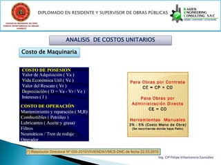 COLEGIO DE INGENIEROS DEL PERÚ
CONSEJO DEPARTAMENTAL DE ANCASH -
            CHIMBOTE




                                    ANALISIS DE COSTOS UNITARIOS

                Costo de Maquinaria




                                                                   Ing. CIP Felipe Villavicencio González
 