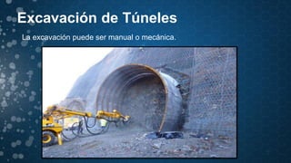 Excavación de Túneles
La excavación puede ser manual o mecánica.
 