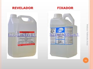 Professor:ValdetrudesJunior
FIXADORREVELADOR
55
 