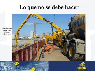 Muestreo en
lugar que
genera
vibración
Lo que no se debe hacer
 