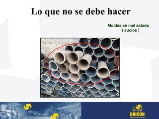 Lo que no se debe hacer
Moldes en mal estado
( sucios )
 